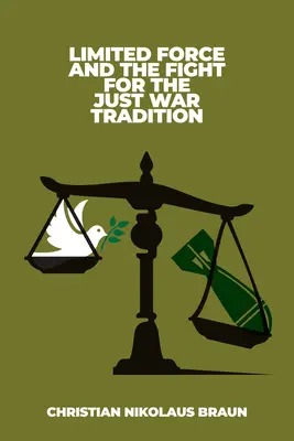 La forza limitata e la lotta per la tradizione della guerra giusta - Limited Force and the Fight for the Just War Tradition