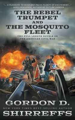 La tromba ribelle e La flotta delle zanzare: Due romanzi completi sulla Guerra Civile Americana - The Rebel Trumpet and The Mosquito Fleet: Two Full Length Novels on the American Civil War
