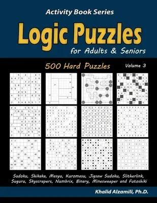 Puzzle di logica per adulti e anziani: 500 puzzle difficili (Sudoku, Shikaka, Masyu, Kuromasu, Jigsaw Sudoku, Slitherlink, Suguru, Skyscrapers, Numbrix, Bina). - Logic Puzzles for Adults & Seniors: 500 Hard Puzzles (Sudoku, Shikaka, Masyu, Kuromasu, Jigsaw Sudoku, Slitherlink, Suguru, Skyscrapers, Numbrix, Bina