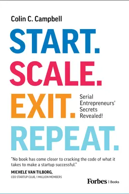 Inizio. Scala. Uscire. Ripeti: i segreti degli imprenditori seriali svelati! - Start. Scale. Exit. Repeat.: Serial Entrepreneurs' Secrets Revealed!