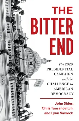 La fine amara: La campagna presidenziale del 2020 e la sfida alla democrazia americana - The Bitter End: The 2020 Presidential Campaign and the Challenge to American Democracy