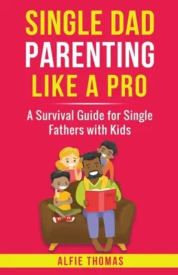 Un papà single che fa il genitore come un professionista - Single Dad Parenting Like a Pro