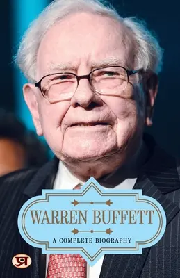 Warren Buffett: Una biografia completa - Warren Buffett: A Complete Biography