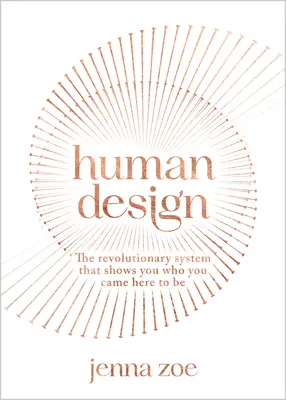 Il disegno umano: Il sistema rivoluzionario che ti mostra chi sei venuto qui per essere - Human Design: The Revolutionary System That Shows You Who You Came Here to Be