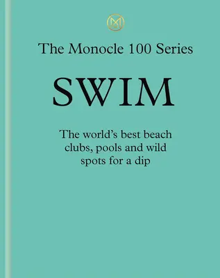 Nuoto e sole: Una guida Monocle: Beach Club, piscine perfette e paradisi lacustri - Swim & Sun: A Monocle Guide: Hot Beach Clubs, Perfect Pools, Lake Havens