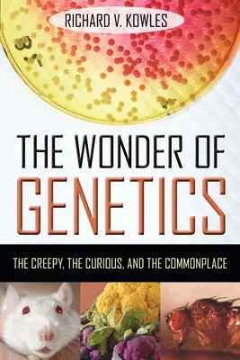 La meraviglia della genetica: Il raccapricciante, il curioso e il comune - The Wonder of Genetics: The Creepy, the Curious, and the Commonplace