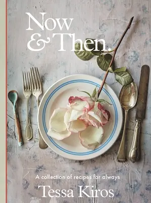 Ora e allora: Una raccolta di ricette per sempre - Now & Then: A Collection of Recipes for Always