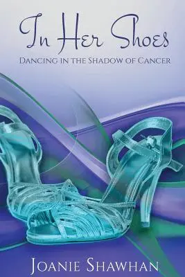 Nelle sue scarpe: Danzare all'ombra del cancro - In Her Shoes: Dancing in the Shadow of Cancer