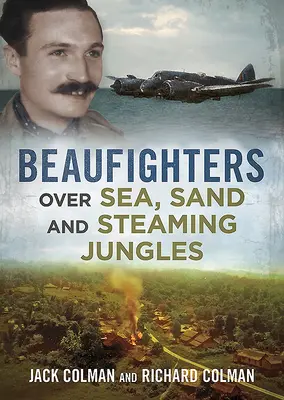 Beaufighters su mare, sabbia e giungle fumanti - Beaufighters Over Sea, Sand, and Steaming Jungles