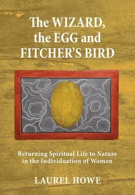 Il Mago, l'Uovo e l'Uccello Fitcher: Restituire la vita spirituale alla natura nell'individuazione delle donne - The Wizard, the Egg and Fitcher's Bird: Returning Spiritual Life to Nature in the Individuation of Women