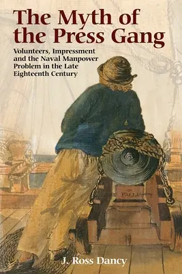 Il mito della banda della stampa: Volontari, impressioni e problema della manodopera navale alla fine del XVIII secolo - The Myth of the Press Gang: Volunteers, Impressment and the Naval Manpower Problem in the Late Eighteenth Century