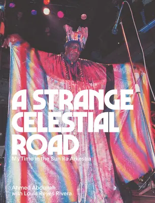Una strana strada celeste: Il mio tempo nella Sun Ra Arkestra - A Strange Celestial Road: My Time in the Sun Ra Arkestra
