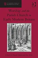 Il culto e la chiesa parrocchiale nella prima Gran Bretagna moderna - Worship and the Parish Church in Early Modern Britain