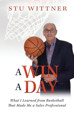 Una vittoria al giorno: Quello che ho imparato dal basket e che mi ha reso un professionista delle vendite - A Win a Day: What I Learned from Basketball That Made Me a Sales Professional