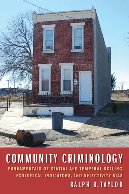 Criminologia di comunità: Fondamenti di scala spaziale e temporale, indicatori ecologici e bias di selettività - Community Criminology: Fundamentals of Spatial and Temporal Scaling, Ecological Indicators, and Selectivity Bias