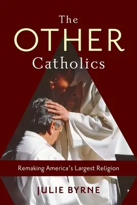 Gli altri cattolici: La ricostruzione della più grande religione d'America - The Other Catholics: Remaking America's Largest Religion