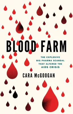 Blood Farm: L'esplosivo scandalo di Big Pharma che ha alterato la crisi dell'AIDS - Blood Farm: The Explosive Big Pharma Scandal That Altered the AIDS Crisis
