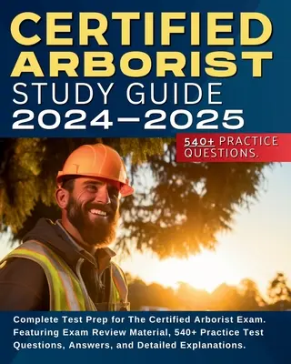 Guida allo studio dell'arborista certificato: Preparazione completa per l'esame di arborista certificato. Con materiale di ripasso per l'esame, 540+ domande di prova pratica, risposte a domande e domande. - Certified Arborist Study Guide: Complete Test Prep for The Certified Arborist Exam. Featuring Exam Review Material, 540+ Practice Test Questions, Answ