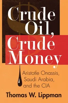 Petrolio grezzo, denaro grezzo: Aristotele Onassis, l'Arabia Saudita e la CIA - Crude Oil, Crude Money: Aristotle Onassis, Saudi Arabia, and the CIA