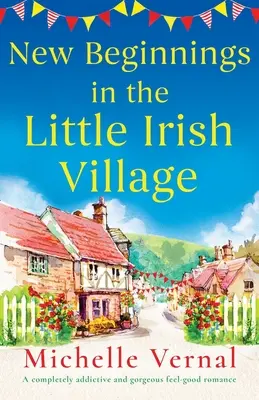 Nuovi inizi nel piccolo villaggio irlandese: Una storia d'amore che crea dipendenza e benessere. - New Beginnings in the Little Irish Village: A completely addictive and gorgeous feel-good romance