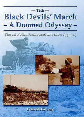 La marcia dei diavoli neri - un'odissea condannata - La 1ª Divisione corazzata polacca 1939-45 - Black Devils' March - a Doomed Odyssey - The 1st Polish Armoured Division 1939-45