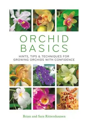 Fondamenti di orchidea: suggerimenti, consigli e tecniche per coltivare le orchidee con sicurezza - Orchid Basics: Hints, Tips & Techniques to Growing Orchids with Confidence