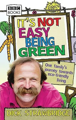 Non è facile essere verdi - Il viaggio di una famiglia verso una vita ecologica - It's Not Easy Being Green - One Family's Journey Towards Eco-friendly Living