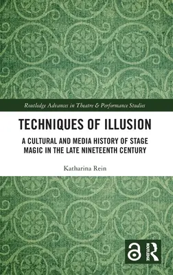 Tecniche di illusione: Una storia culturale e mediatica della magia da palcoscenico alla fine del XIX secolo - Techniques of Illusion: A Cultural and Media History of Stage Magic in the Late Nineteenth Century