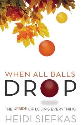 Quando tutte le palle cadono: Il lato positivo del perdere tutto - When All Balls Drop: The Upside of Losing Everything