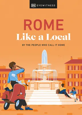 Roma come un abitante del posto: Da chi la chiama casa - Rome Like a Local: By the People Who Call It Home
