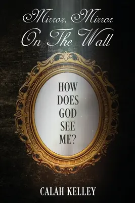 Lo specchio sul muro: Come mi vede Dio? - Mirror Mirror On The Wall: How Does God See Me?