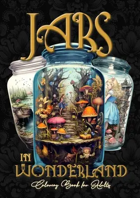Jars in Wonderland Libro da colorare in scala di grigi per adulti - Jars Coloring Book: paesaggi surreali Libro da colorare fantasy A464P - Jars in Wonderland Grayscale Coloring Book for Adults - Jars Coloring Book: surreal landscapes Coloring fantasy coloring book A464P