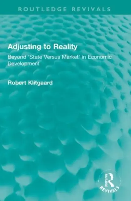 Adattarsi alla realtà: Oltre lo “Stato contro il mercato” nello sviluppo economico - Adjusting to Reality: Beyond 'State Versus Market' in Economic Development