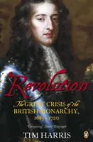 Rivoluzione - La grande crisi della monarchia britannica, 1685-1720 - Revolution - The Great Crisis of the British Monarchy, 1685-1720