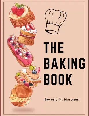 Il libro della cottura: Biscotti classici, dolci inediti, brownies, barrette e altro ancora - The Baking Book: Classic Cookies, Novel Treats, Brownies, Bars, and More