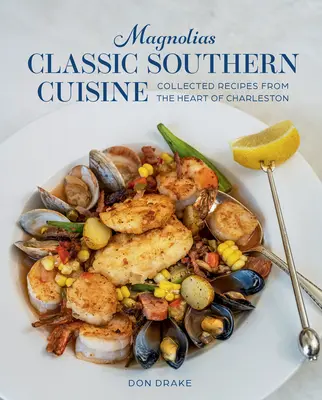 Magnolie La classica cucina del Sud: Raccolta di ricette dal cuore di Charleston - Magnolias Classic Southern Cuisine: Collected Recipes from the Heart of Charleston