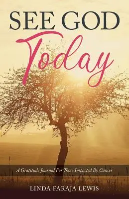 Vedere Dio oggi: Un diario di gratitudine per chi è stato colpito dal cancro - See God Today: A Gratitude Journal for Those Impacted by Cancer