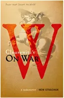 La guerra di Carl von Clausewitz - Una biografia (Un libro che ha sconvolto il mondo) - Carl von Clausewitz's On War - A Biography (A Book that Shook the World)