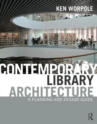 Architettura della biblioteca contemporanea: Guida alla pianificazione e alla progettazione - Contemporary Library Architecture: A Planning and Design Guide