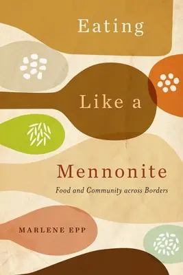 Mangiare come un mennonita: Cibo e comunità attraverso i confini - Eating Like a Mennonite: Food and Community Across Borders