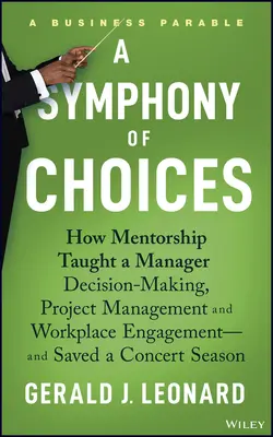 Una sinfonia di scelte: Come la mentorship ha insegnato a un manager a prendere decisioni, a gestire i progetti e a impegnarsi sul posto di lavoro - e ha salvato un concerto. - A Symphony of Choices: How Mentorship Taught a Manager Decision-Making, Project Management and Workplace Engagement -- And Saved a Concert Se