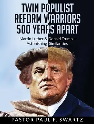 Due guerrieri populisti della riforma a 500 anni di distanza: Martin Lutero e Donald Trump: sorprendenti somiglianze - Twin Populist Reform Warriors 500 Years Apart: Martin Luther & Donald Trump -- Astonishing Similarities