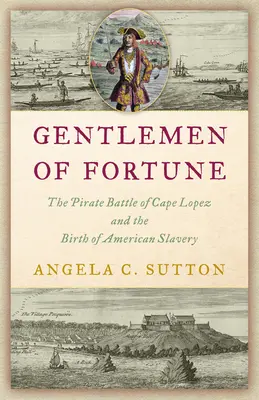 I pirati della tratta degli schiavi: La battaglia di Capo Lopez e la nascita di un'istituzione americana - Pirates of the Slave Trade: The Battle of Cape Lopez and the Birth of an American Institution