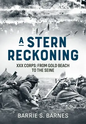 Un giudizio severo: XXX Corpo: Da Gold Beach alla Senna - A Stern Reckoning: XXX Corps: From Gold Beach to the Seine
