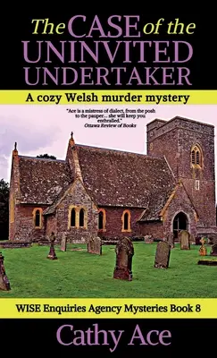 Il caso del custode non invitato: Un mistero di omicidio gallese dell'Agenzia WISE - The Case of the Uninvited Undertaker: A WISE Enquiries Agency cozy Welsh murder mystery