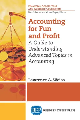 Contabilità per divertimento e profitto: Guida alla comprensione di argomenti avanzati di contabilità - Accounting for Fun and Profit: A Guide to Understanding Advanced Topics in Accounting