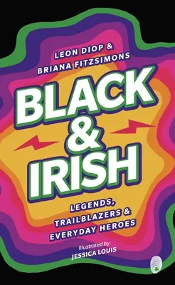 Neri e irlandesi: Leggende, pionieri ed eroi di tutti i giorni - Black & Irish: Legends, Trailblazers & Everyday Heroes