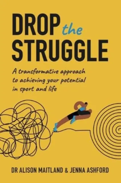 Drop The Struggle - Un approccio trasformativo per raggiungere il proprio potenziale nello sport e nella vita - Drop The Struggle - A Transformative Approach to Achieving Your Potential In Sport and Life