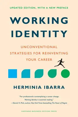 Identità di lavoro, edizione aggiornata con una nuova prefazione: Strategie non convenzionali per reinventare la propria carriera - Working Identity, Updated Edition, with a New Preface: Unconventional Strategies for Reinventing Your Career