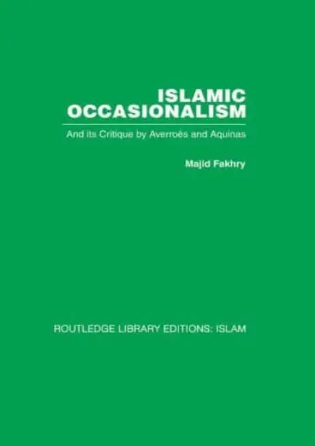 Occasionalismo islamico: E la sua critica di Averroè e dell'Aquinate - Islamic Occasionalism: And Its Critique by Averroes and Aquinas